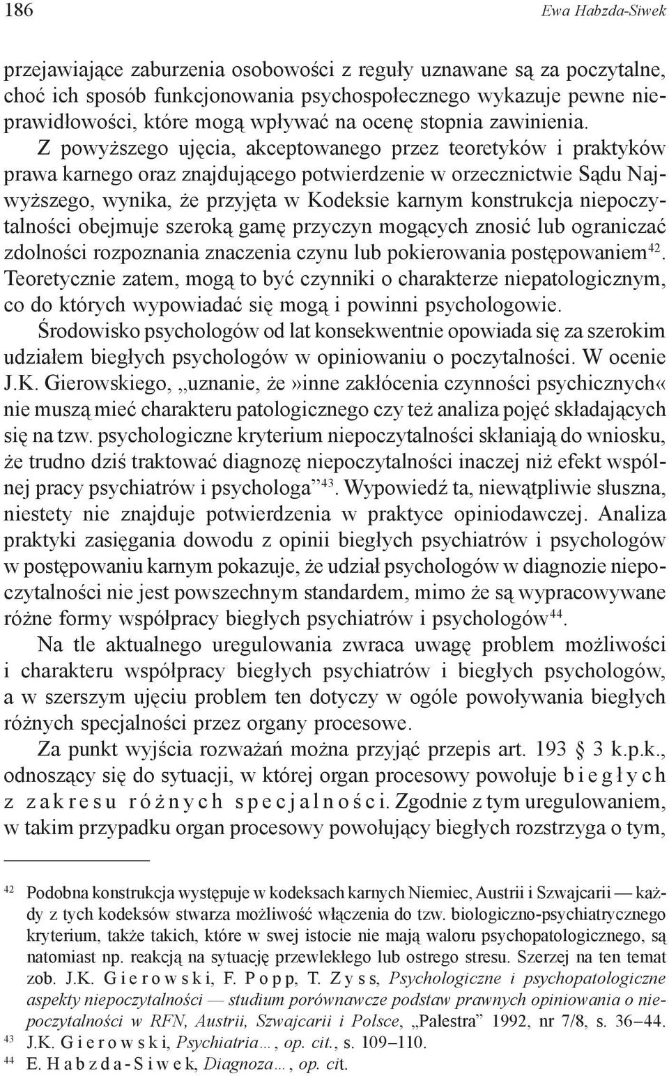 Z powyższego ujęcia, akceptowanego przez teoretyków i praktyków prawa karnego oraz znajdującego potwierdzenie w orzecznictwie Sądu Najwyższego, wynika, że przyjęta w Kodeksie karnym konstrukcja