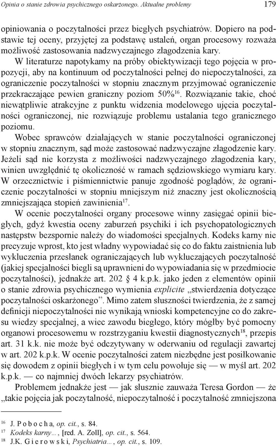 W literaturze napotykamy na próby obiektywizacji tego pojęcia w propozycji, aby na kontinuum od poczytalności pełnej do niepoczytalności, za ograniczenie poczytalności w stopniu znacznym przyjmować