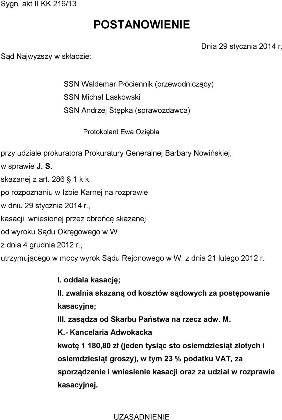 S. skazanej z art. 286 1 k.k. po rozpoznaniu w Izbie Karnej na rozprawie w dniu 29 stycznia 2014 r., kasacji, wniesionej przez obrońcę skazanej od wyroku Sądu Okręgowego w W. z dnia 4 grudnia 2012 r.