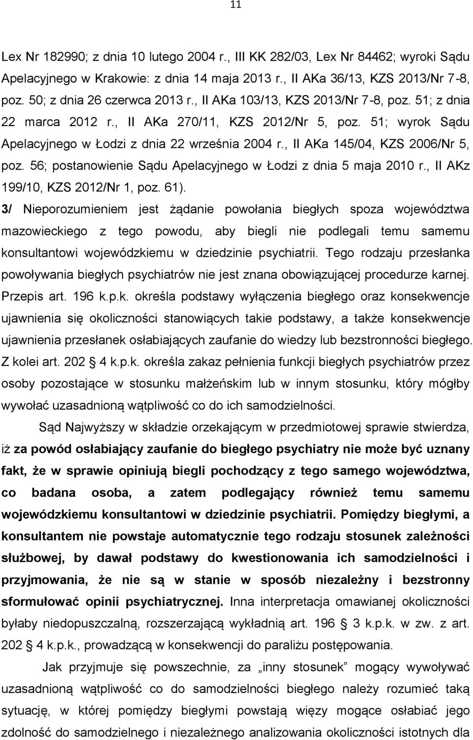 , II AKa 145/04, KZS 2006/Nr 5, poz. 56; postanowienie Sądu Apelacyjnego w Łodzi z dnia 5 maja 2010 r., II AKz 199/10, KZS 2012/Nr 1, poz. 61).