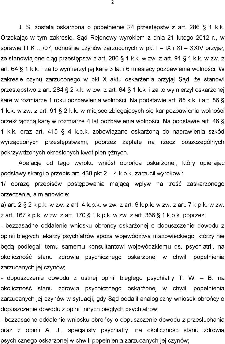 W zakresie czynu zarzuconego w pkt X aktu oskarżenia przyjął Sąd, że stanowi przestępstwo z art. 284 2 k.k. w zw. z art. 64 1 k.k. i za to wymierzył oskarżonej karę w rozmiarze 1 roku pozbawienia wolności.