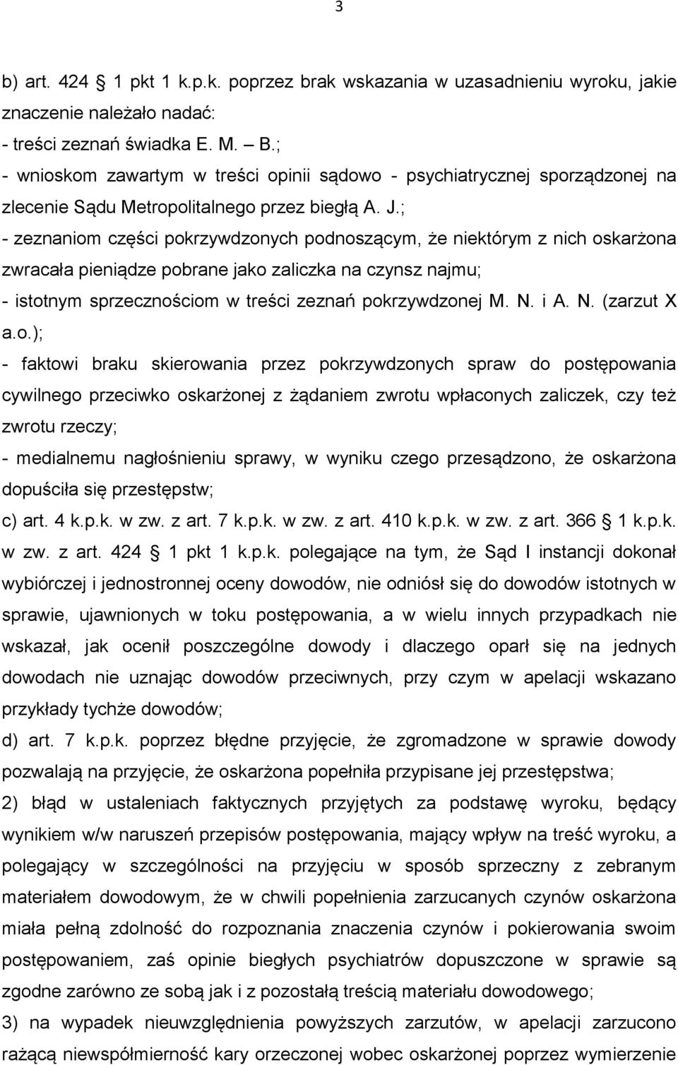 ; - zeznaniom części pokrzywdzonych podnoszącym, że niektórym z nich oskarżona zwracała pieniądze pobrane jako zaliczka na czynsz najmu; - istotnym sprzecznościom w treści zeznań pokrzywdzonej M. N.