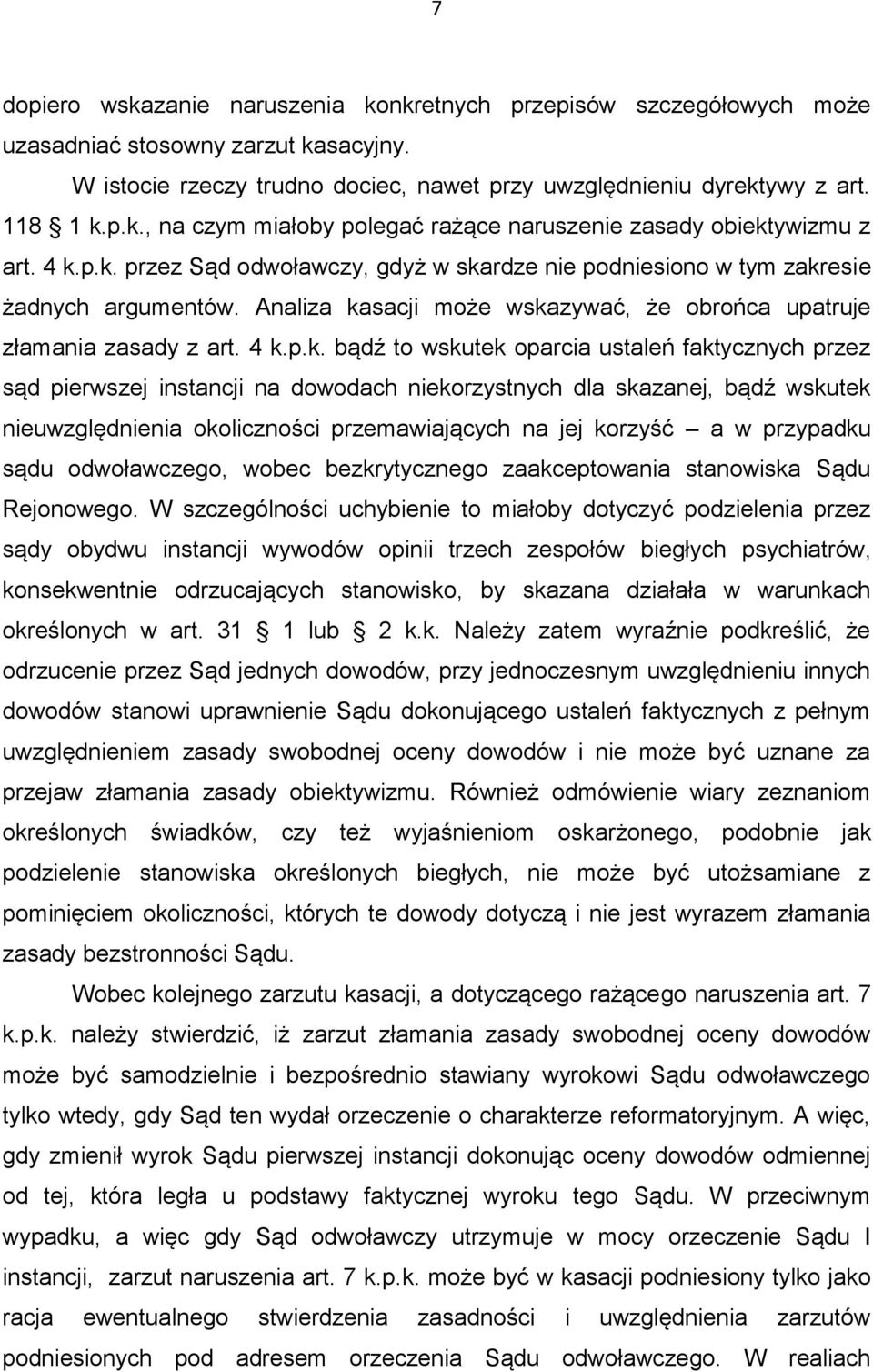 oparcia ustaleń faktycznych przez sąd pierwszej instancji na dowodach niekorzystnych dla skazanej, bądź wskutek nieuwzględnienia okoliczności przemawiających na jej korzyść a w przypadku sądu