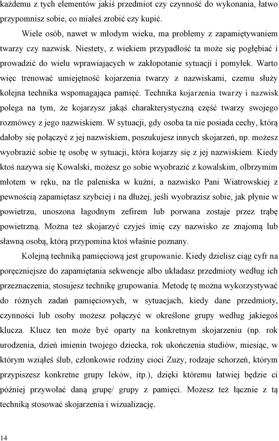 Niestety, z wiekiem przypadłość ta może się pogłębiać i prowadzić do wielu wprawiających w zakłopotanie sytuacji i pomyłek.