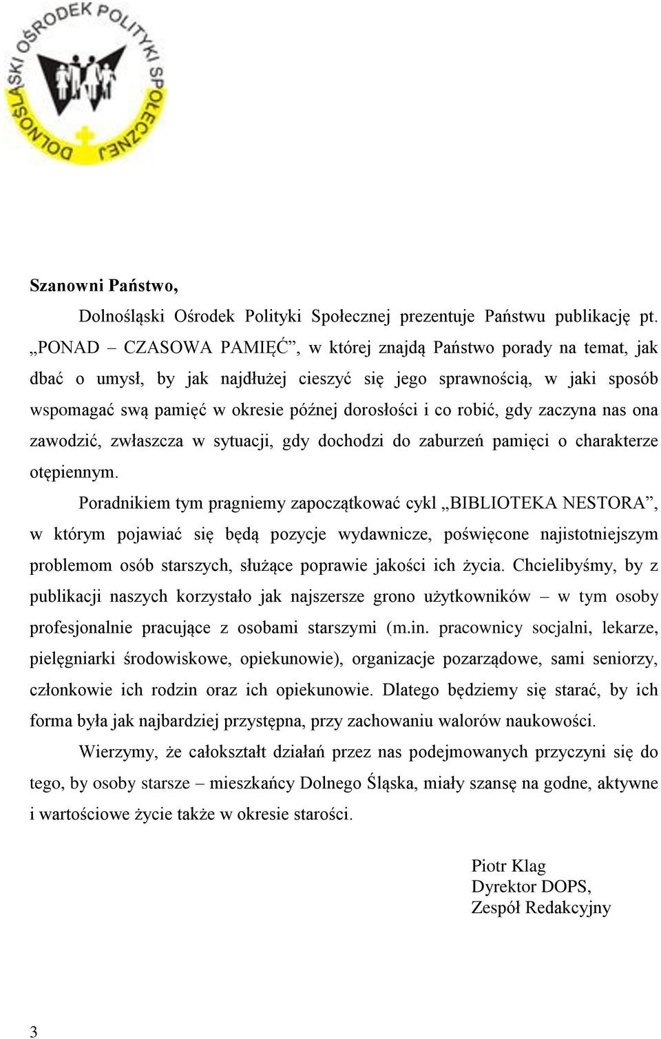 robić, gdy zaczyna nas ona zawodzić, zwłaszcza w sytuacji, gdy dochodzi do zaburzeń pamięci o charakterze otępiennym.