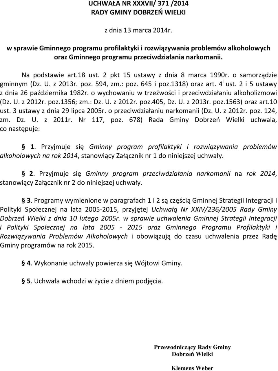 o samorządzie gminnym (Dz. U. z 2013r. poz. 594, zm.: poz. 645 i poz.1318) oraz art. 4 I ust. 2 i 5 ustawy z dnia 26 października 1982r. o wychowaniu w trzeźwości i przeciwdziałaniu alkoholizmowi (Dz.