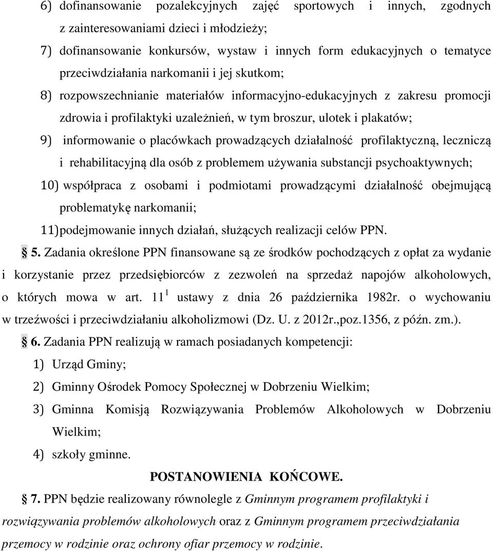 placówkach prowadzących działalność profilaktyczną, leczniczą i rehabilitacyjną dla osób z problemem używania substancji psychoaktywnych; 10) współpraca z osobami i podmiotami prowadzącymi