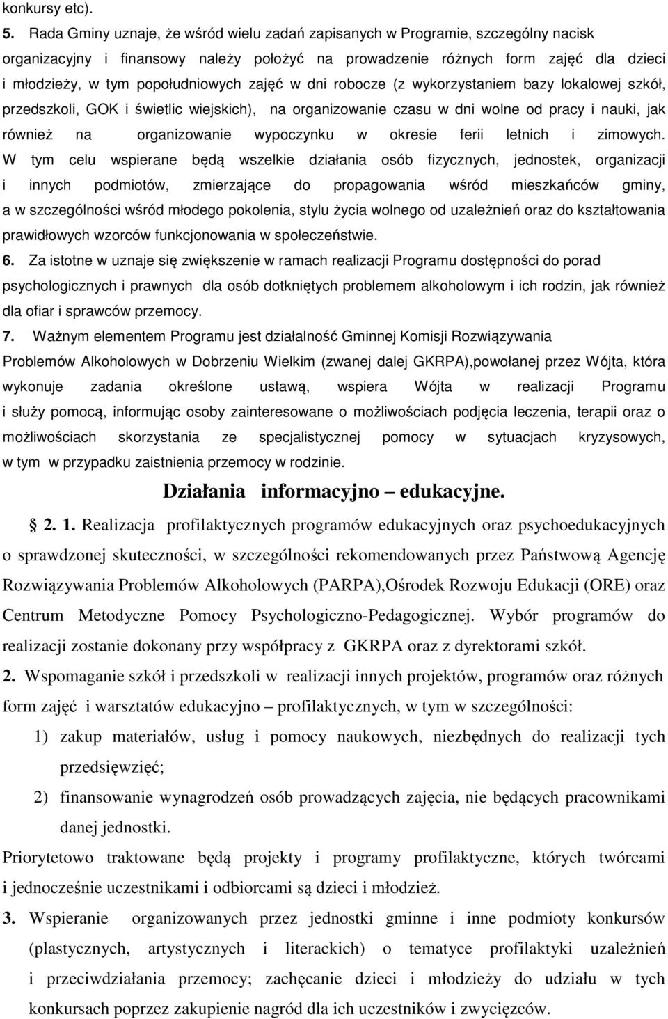 popołudniowych zajęć w dni robocze (z wykorzystaniem bazy lokalowej szkół, przedszkoli, GOK i świetlic wiejskich), na organizowanie czasu w dni wolne od pracy i nauki, jak również na organizowanie