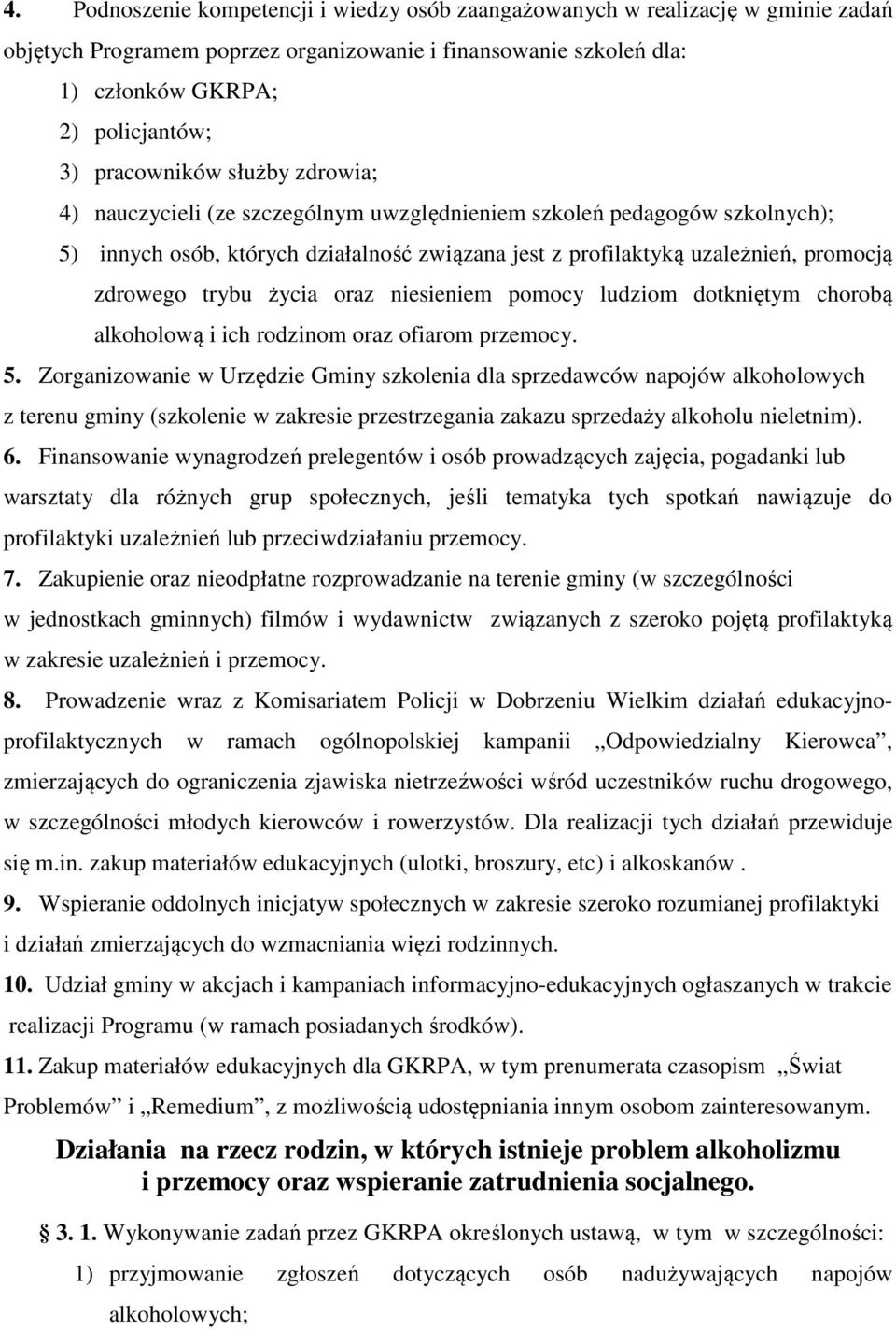 trybu życia oraz niesieniem pomocy ludziom dotkniętym chorobą alkoholową i ich rodzinom oraz ofiarom przemocy. 5.