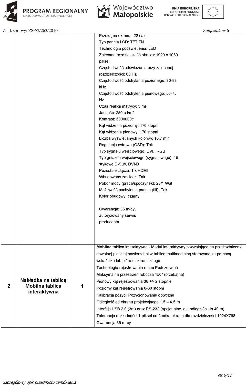 pionowy: 70 stopni Liczba wyświetlanych kolorów: 6,7 mln Regulacja cyfrowa (OSD): Tak Typ sygnału wejściowego: DVI, RGB Typ gniazda wejściowego (sygnałowego): 5- stykowe D-Sub, DVI-D Pozostałe