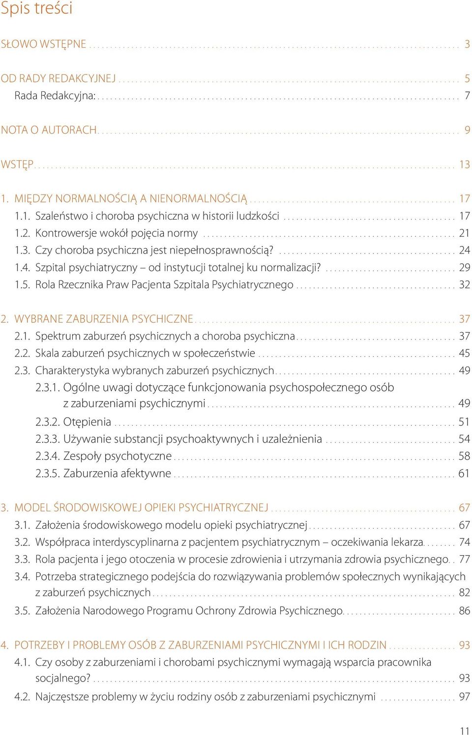 Rola Rzecznika Praw Pacjenta Szpitala Psychiatrycznego... 32 2. WYBRANE ZABURZENIA PSYCHICZNE... 37 2.1. Spektrum zaburzeń psychicznych a choroba psychiczna... 37 2.2. Skala zaburzeń psychicznych w społeczeństwie.