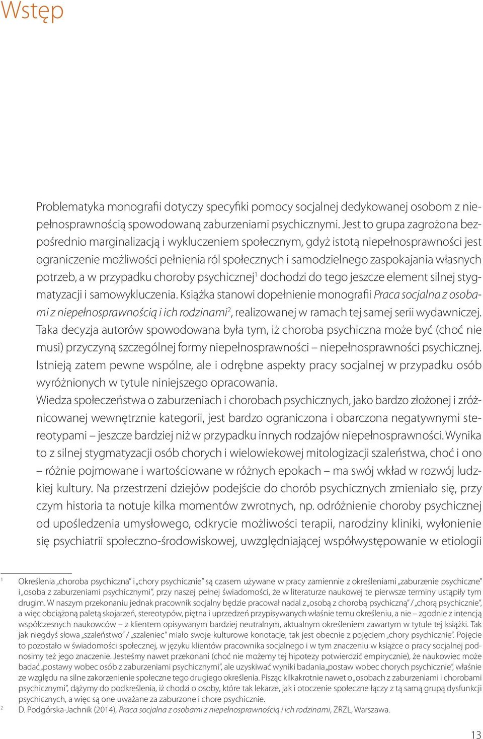 własnych potrzeb, a w przypadku choroby psychicznej 1 dochodzi do tego jeszcze element silnej stygmatyzacji i samowykluczenia.