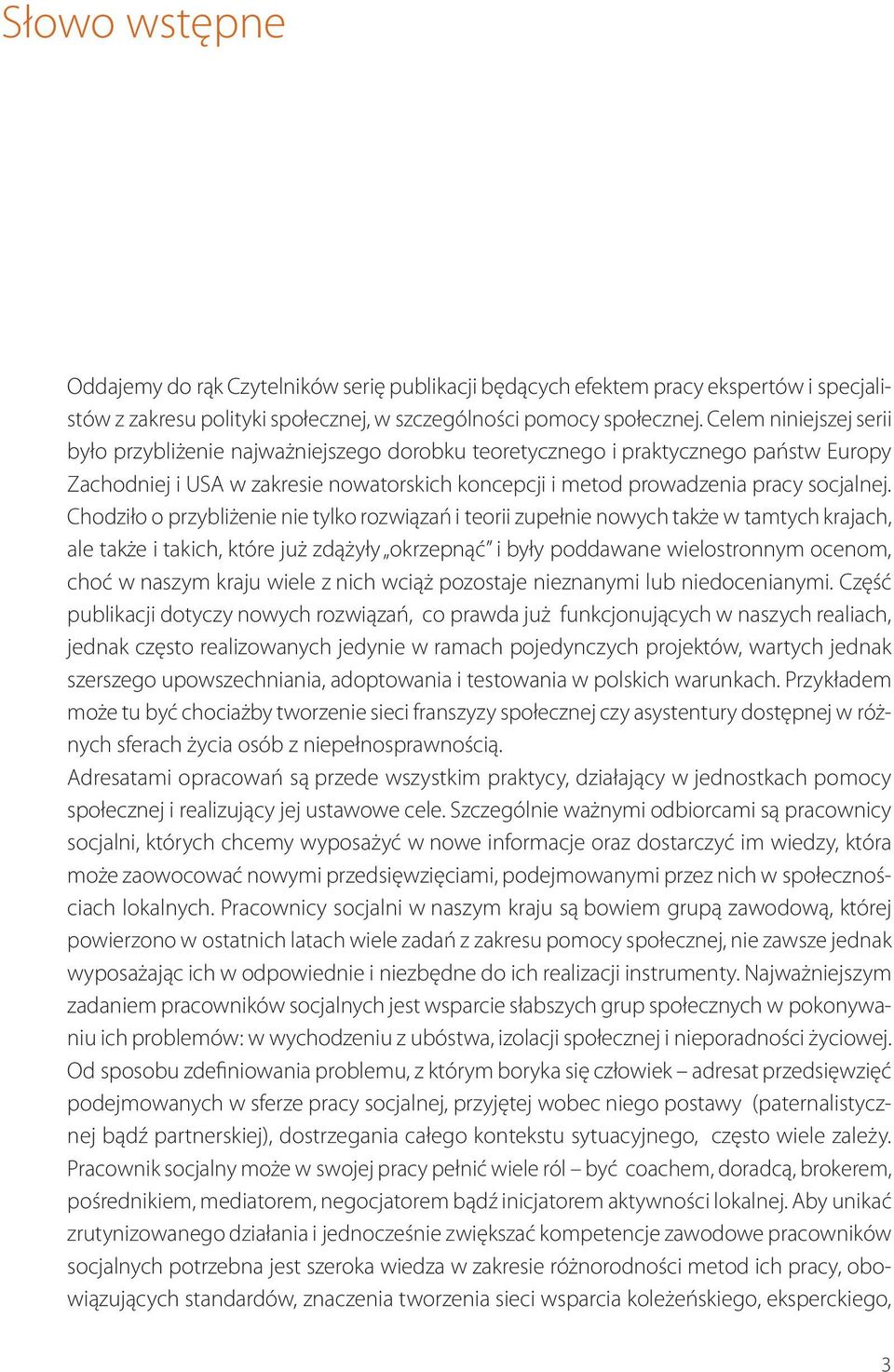 Chodziło o przybliżenie nie tylko rozwiązań i teorii zupełnie nowych także w tamtych krajach, ale także i takich, które już zdążyły okrzepnąć i były poddawane wielostronnym ocenom, choć w naszym