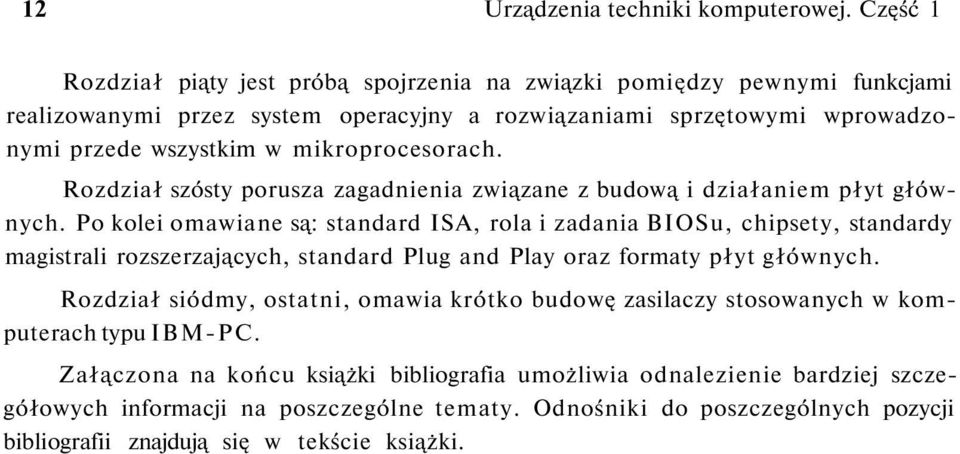 mikroprocesorach. Rozdział szósty porusza zagadnienia związane z budową i działaniem płyt głównych.