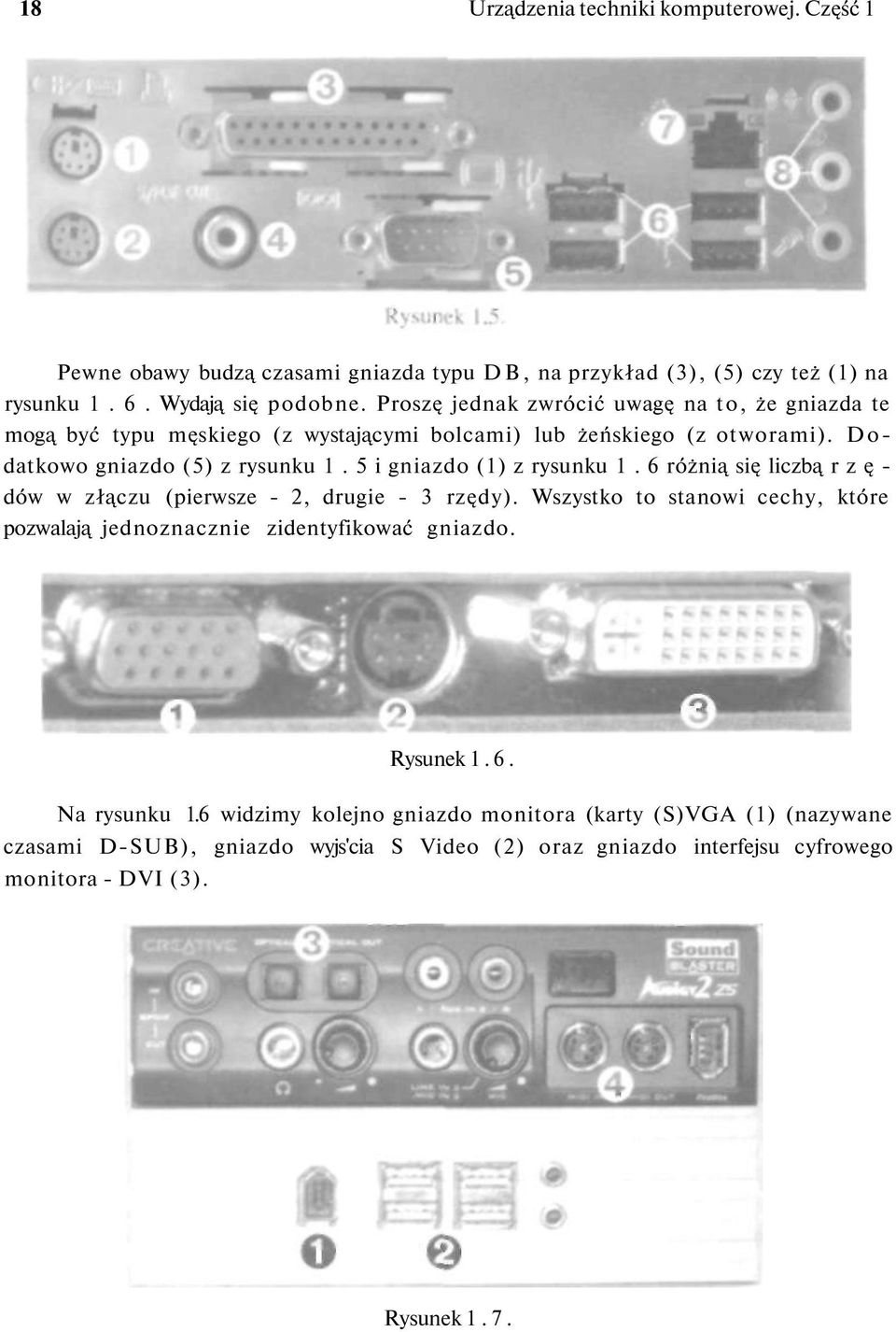 5 i gniazdo (1) z rysunku 1. 6 różnią się liczbą r z ę - dów w złączu (pierwsze - 2, drugie - 3 rzędy).