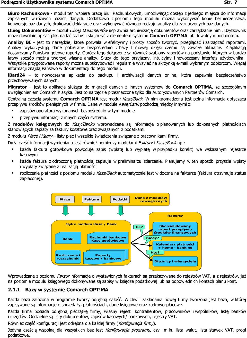 Dodatkowo z poziomu tego modułu można wykonywać kopie bezpieczeństwa, konwersje baz danych, drukować deklaracje oraz wykonywać różnego rodzaju analizy dla zaznaczonych baz danych.