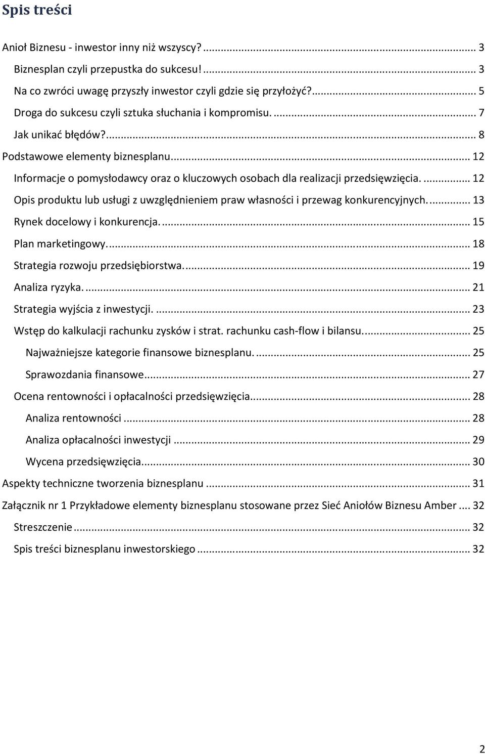 ..12 Informacje o pomysłodawcy oraz o kluczowych osobach dla realizacji przedsięwzięcia...12 Opis produktu lub usługi z uwzględnieniem praw własności i przewag konkurencyjnych.