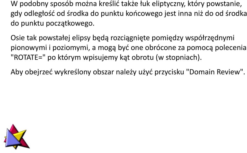 Osie tak powstałej elipsy będą rozciągnięte pomiędzy współrzędnymi pionowymi i poziomymi, a mogą być one