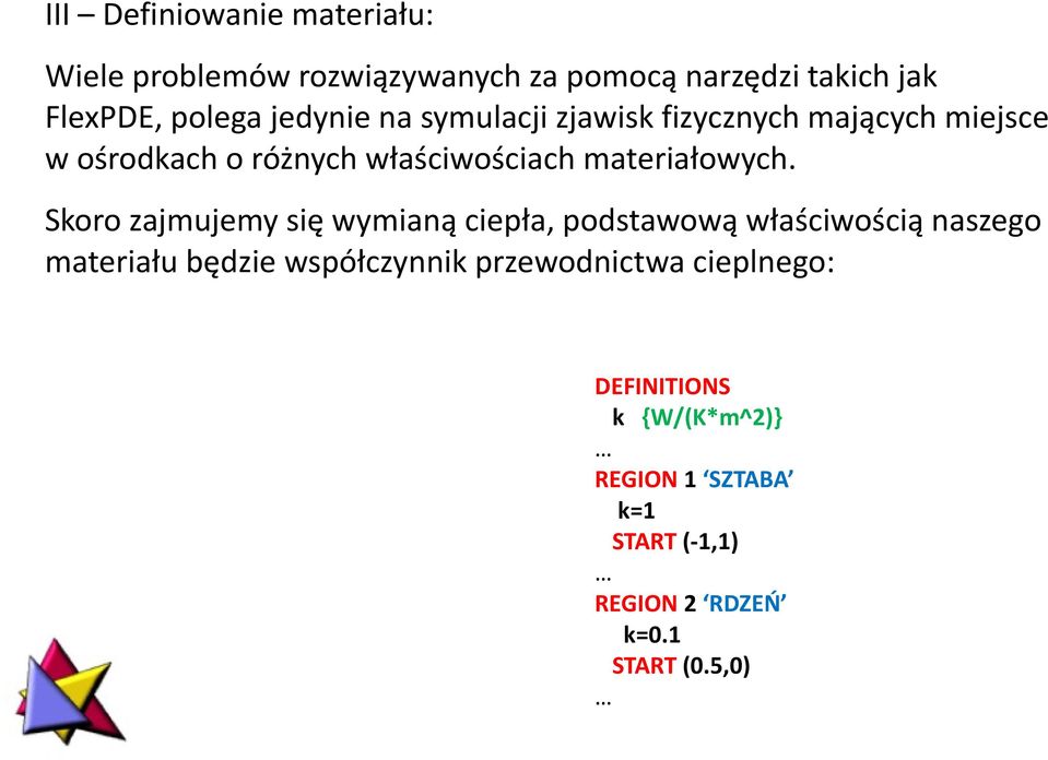 Skoro zajmujemy się wymianą ciepła, podstawową właściwością naszego materiału będzie współczynnik