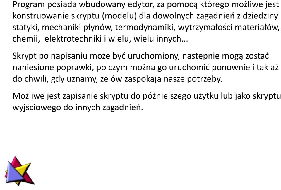 .. Skrypt po napisaniu może być uruchomiony, następnie mogą zostać naniesione poprawki, po czym można go uruchomić ponownie i tak aż