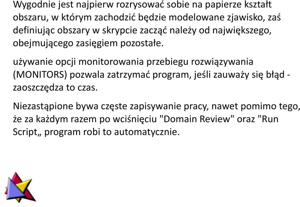 używanie opcji monitorowania przebiegu rozwiązywania (MONITORS) pozwala zatrzymać program, jeśli zauważy się błąd - zaoszczędza