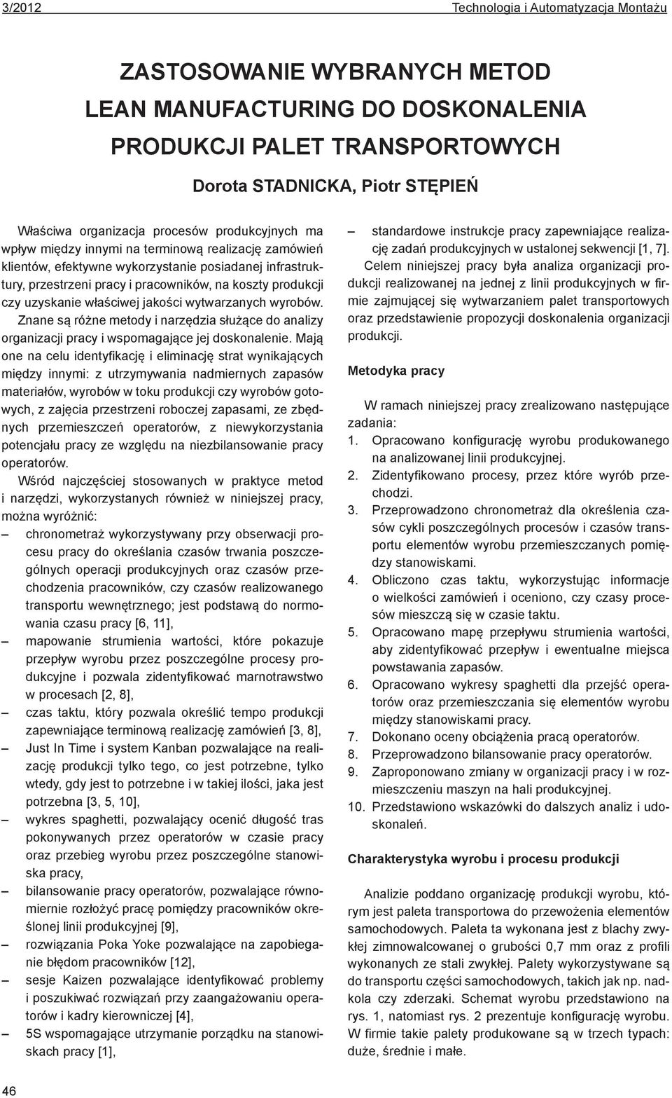 właściwej jakości wytwarzanych wyrobów. Znane są różne metody i narzędzia służące do analizy organizacji pracy i wspomagające jej doskonalenie.