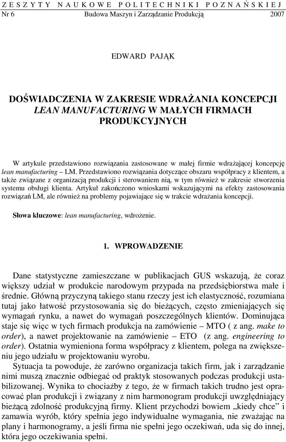 Przedstawiono rozwiązania dotyczące obszaru współpracy z klientem, a także związane z organizacją produkcji i sterowaniem nią, w tym również w zakresie stworzenia systemu obsługi klienta.