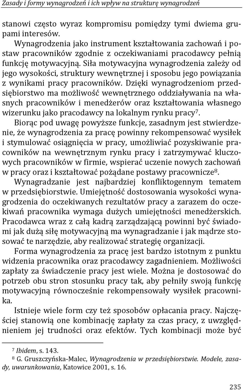 Siła motywacyjna wynagrodzenia zależy od jego wysokości, struktury wewnętrznej i sposobu jego powiązania z wynikami pracy pracowników.