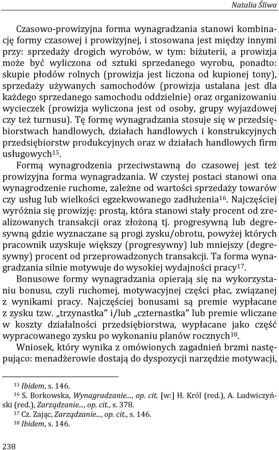 samochodu oddzielnie) oraz organizowaniu wycieczek (prowizja wyliczona jest od osoby, grupy wyjazdowej czy też turnusu).