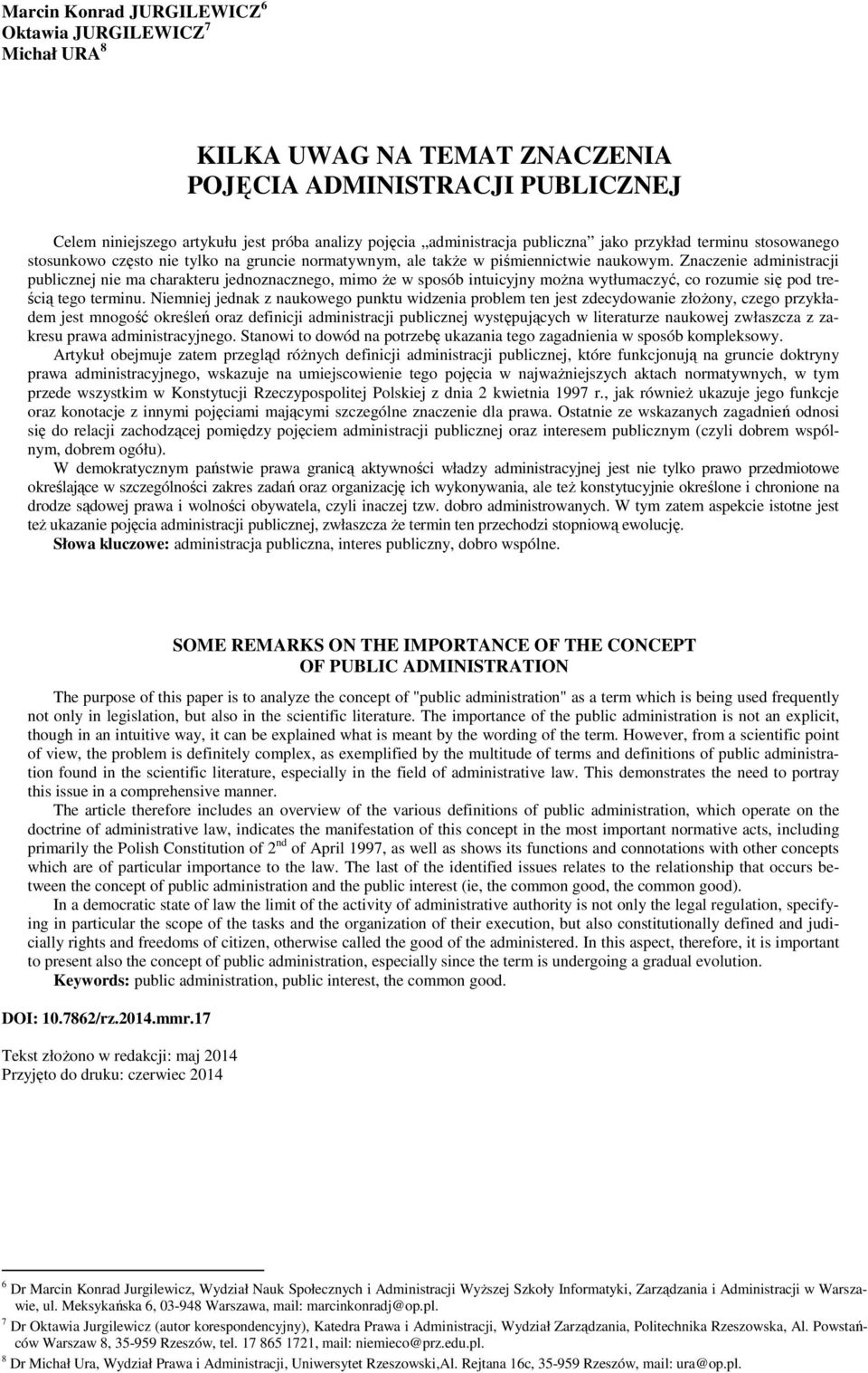 Znaczenie administracji publicznej nie ma charakteru jednoznacznego, mimo Ŝe w sposób intuicyjny moŝna wytłumaczyć, co rozumie się pod treścią tego terminu.