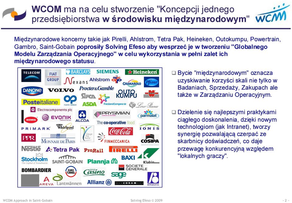 statusu. q Bycie "międzynarodowym" oznacza uzyskiwanie korzyści skali nie tylko w Badaniach, Sprzedaży, Zakupach ale także w Zarządzaniu Operacyjnym.