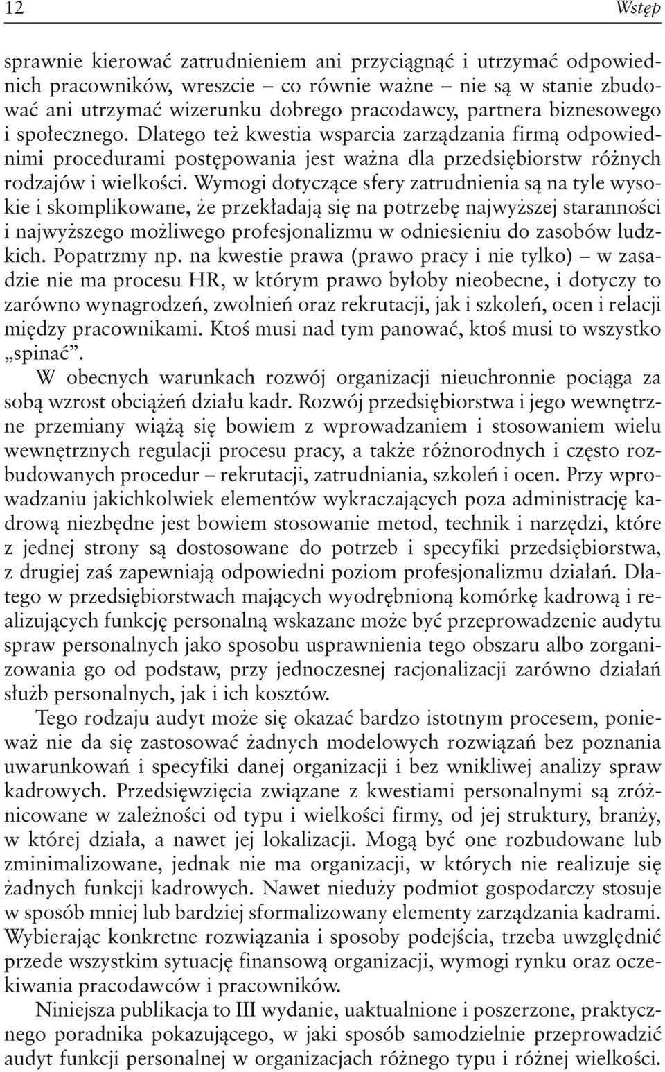 Wymogi dotyczące sfery zatrudnienia są na tyle wysokie i skomplikowane, że przekładają się na potrzebę najwyższej staranności i najwyższego możliwego profesjonalizmu w odniesieniu do zasobów ludzkich.