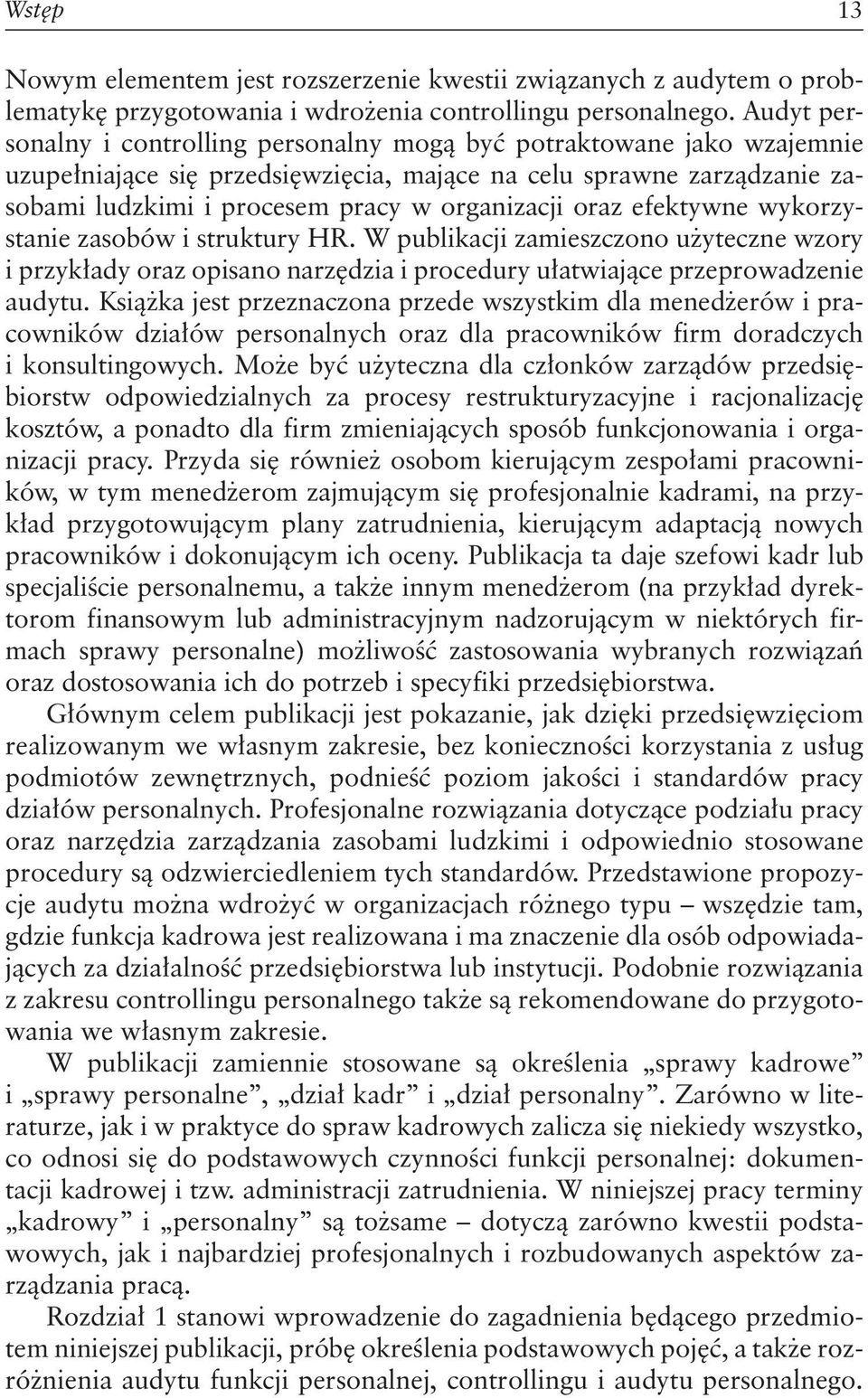 oraz efektywne wykorzystanie zasobów i struktury HR. W publikacji zamieszczono użyteczne wzory i przykłady oraz opisano narzędzia i procedury ułatwiające przeprowadzenie audytu.