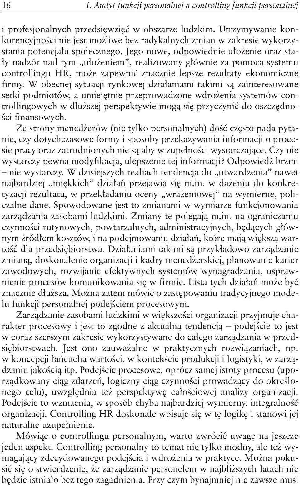 Jego nowe, odpowiednie ułożenie oraz stały nadzór nad tym ułożeniem, realizowany głównie za pomocą systemu controllingu HR, może zapewnić znacznie lepsze rezultaty ekonomiczne firmy.