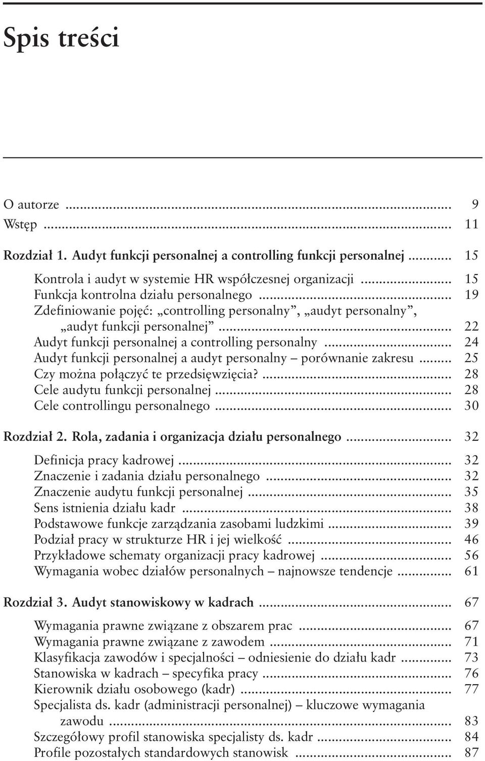 .. 24 Audyt funkcji personalnej a audyt personalny porównanie zakresu... 25 Czy można połączyć te przedsięwzięcia?... 28 Cele audytu funkcji personalnej... 28 Cele controllingu personalnego.