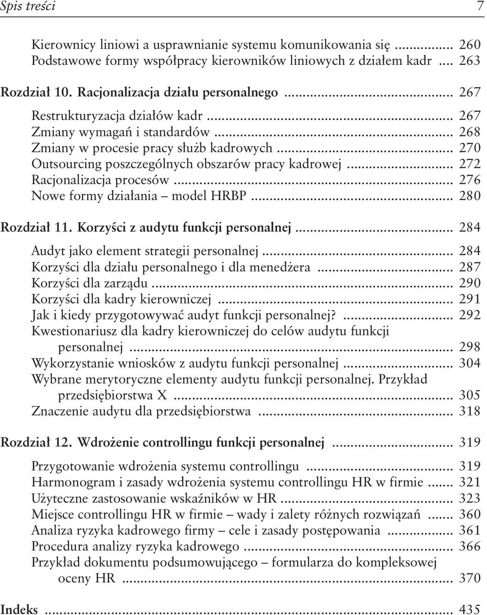 .. 270 Outsourcing poszczególnych obszarów pracy kadrowej... 272 Racjonalizacja procesów... 276 Nowe formy działania model HRBP... 280 Rozdział 11. Korzyści z audytu funkcji personalnej.