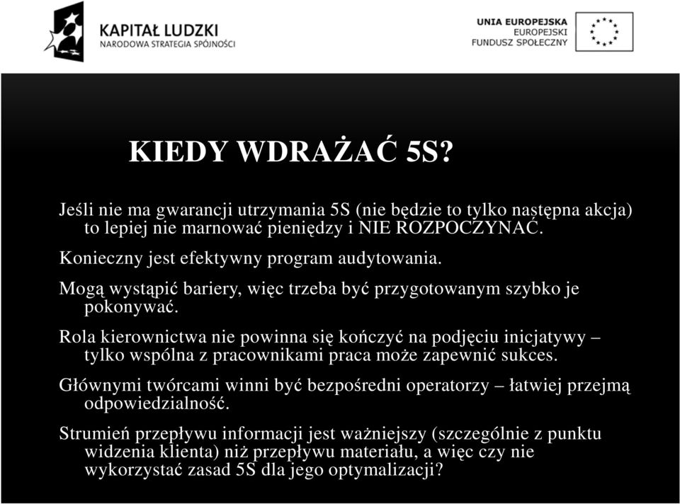 Rola kierownictwa nie powinna się kończyć na podjęciu inicjatywy tylko wspólna z pracownikami praca może zapewnić sukces.