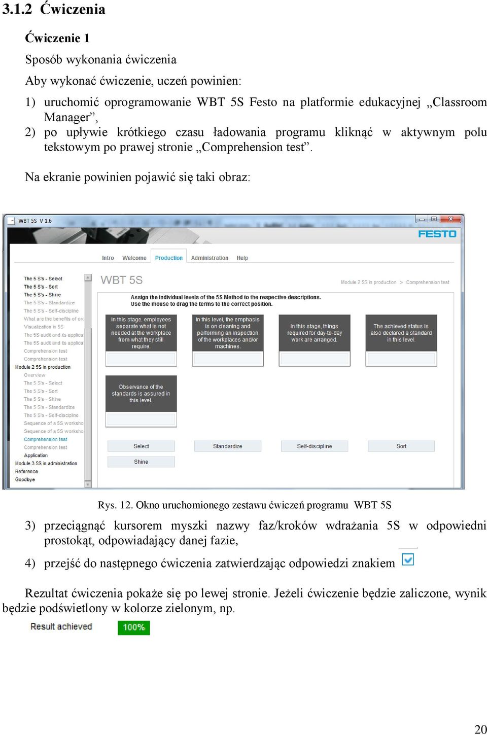 Okno uruchomionego zestawu ćwiczeń programu WBT 5S 3) przeciągnąć kursorem myszki nazwy faz/kroków wdrażania 5S w odpowiedni prostokąt, odpowiadający danej fazie, 4) przejść do