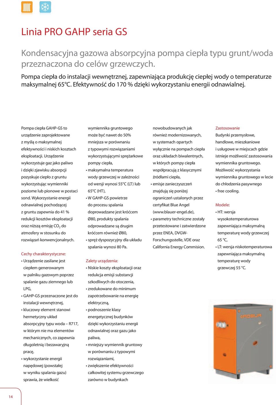 Pompa ciepła GAHP-GS to wymiennika gruntowego nowobudowanych jak Zastosowanie urządzenie zaprojektowane może być nawet do 50% również modernizowanych, Budynki przemysłowe, z myślą o maksymalnej