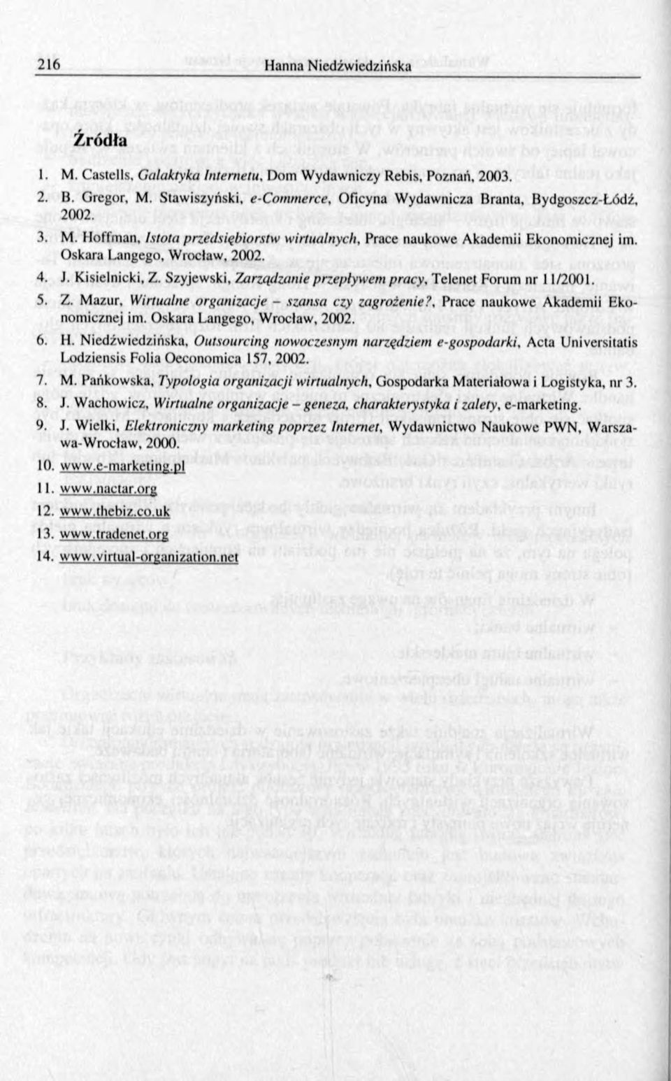 . Prace naukowe Akademii Ekonomicznej im. Oskara Langego, Wroclaw, 2002. 6. H. Niedźwiedzińska, Outsourcing nowoczesnym narzędziem e-gospodarki.