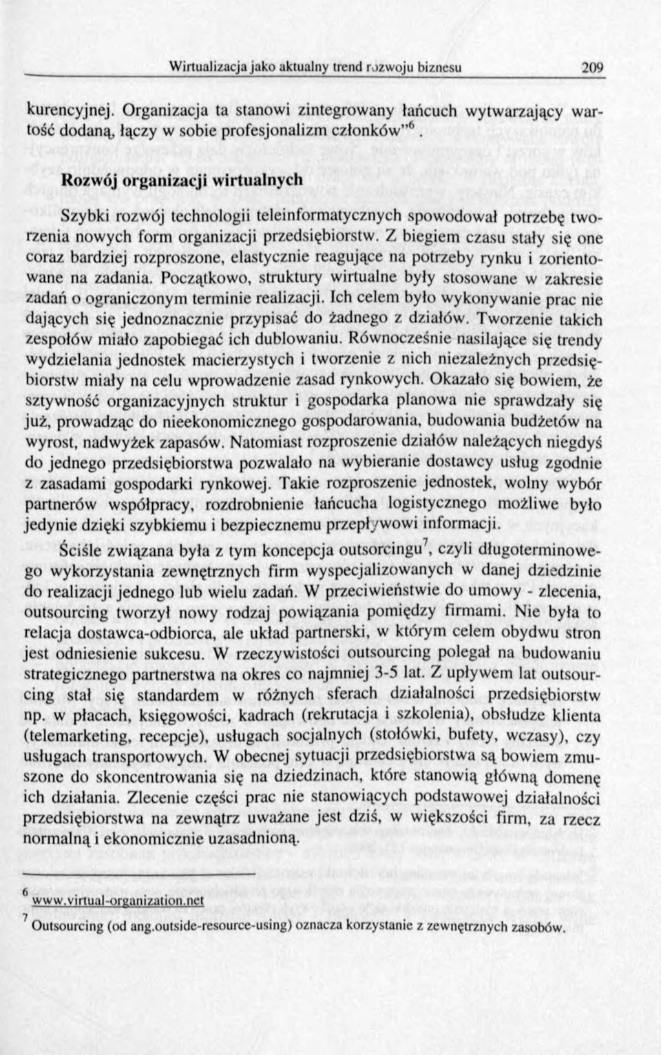 Z biegiem czasu stały się one coraz bardziej rozproszone, elastycznie reagujące na potrzeby rynku i zorientowane na zadania.