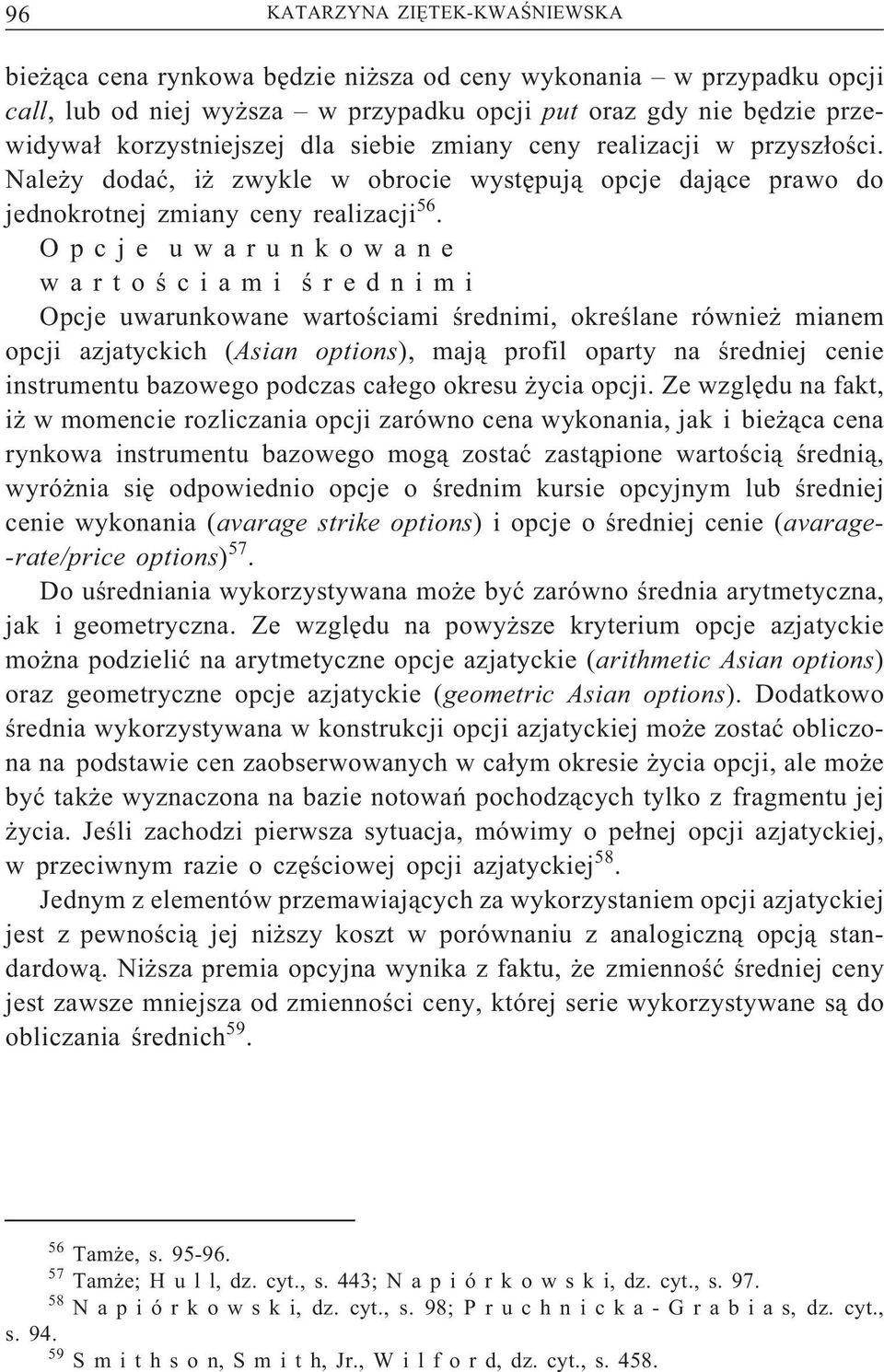 O p c j e u w a r u n k o w a n e w a r t o ś c i a m i ś r e d n i m i Opcje uwarunkowane wartościami średnimi, określane również mianem opcji azjatyckich (Asian options), mają profil oparty na