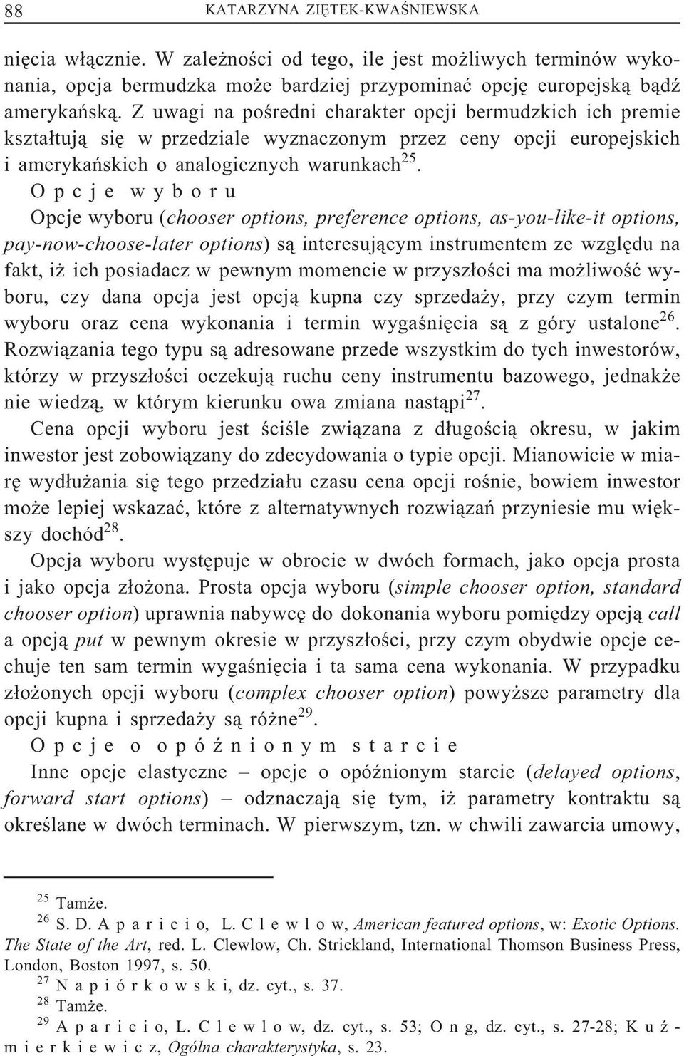 O p c j e w y b o r u Opcje wyboru(chooser options, preference options, as-you-like-it options, pay-now-choose-later options) są interesującym instrumentem ze względu na fakt, iż ich posiadacz w