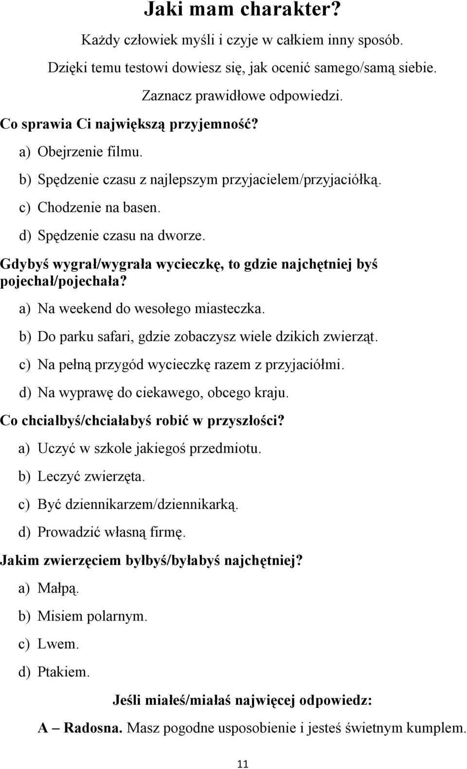 Gdybyś wygrał/wygrała wycieczkę, to gdzie najchętniej byś pojechał/pojechała? a) Na weekend do wesołego miasteczka. b) Do parku safari, gdzie zobaczysz wiele dzikich zwierząt.