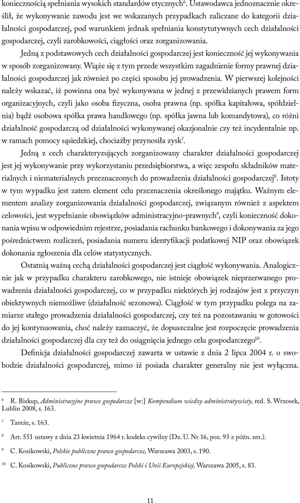 działalności gospodarczej, czyli zarobkowości, ciągłości oraz zorganizowania. Jedną z podstawowych cech działalności gospodarczej jest konieczność jej wykonywania w sposób zorganizowany.