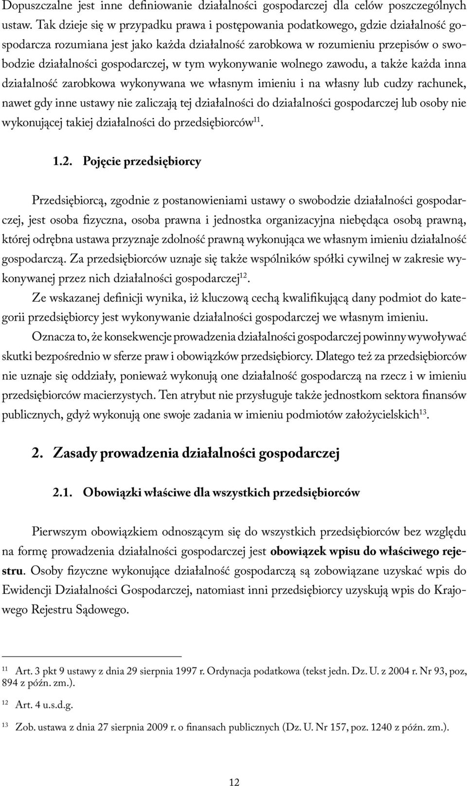 gospodarczej, w tym wykonywanie wolnego zawodu, a także każda inna działalność zarobkowa wykonywana we własnym imieniu i na własny lub cudzy rachunek, nawet gdy inne ustawy nie zaliczają tej