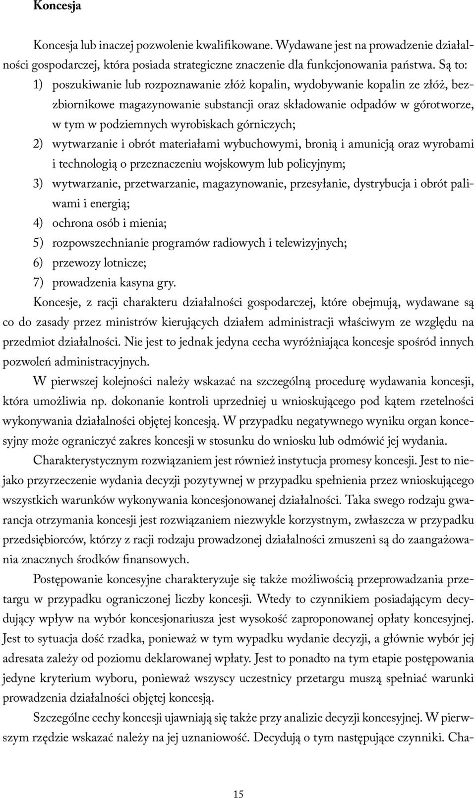 górniczych; 2) wytwarzanie i obrót materiałami wybuchowymi, bronią i amunicją oraz wyrobami i technologią o przeznaczeniu wojskowym lub policyjnym; 3) wytwarzanie, przetwarzanie, magazynowanie,