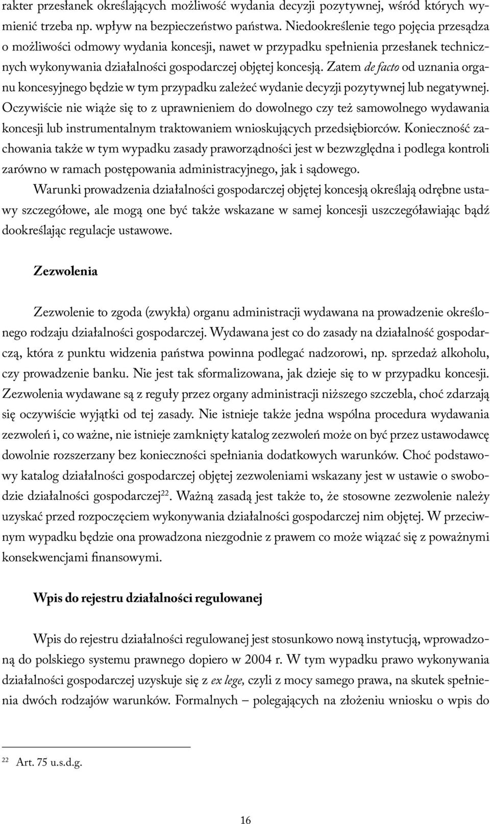 Zatem de facto od uznania organu koncesyjnego będzie w tym przypadku zależeć wydanie decyzji pozytywnej lub negatywnej.