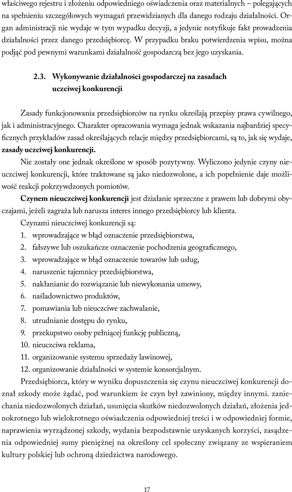 W przypadku braku potwierdzenia wpisu, można podjąć pod pewnymi warunkami działalność gospodarczą bez jego uzyskania. 2.3.