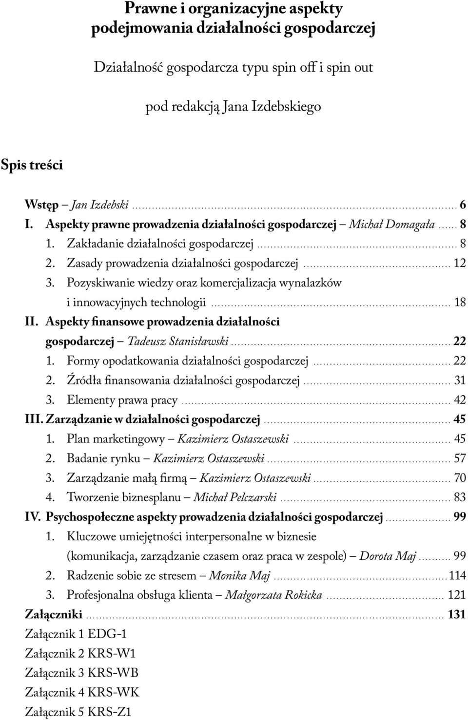 Pozyskiwanie wiedzy oraz komercjalizacja wynalazków i innowacyjnych technologii... 18 II. Aspekty finansowe prowadzenia działalności gospodarczej Tadeusz Stanisławski... 22 1.